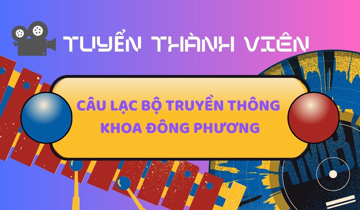 TUYỂN THÀNH VIÊN CLB TRUYỀN THÔNG KHOA ĐÔNG PHƯƠNG